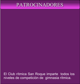 El Club rítmica San Roque imparte  todos los niveles de competición de  gimnasia rítmica. PATROCINADORES